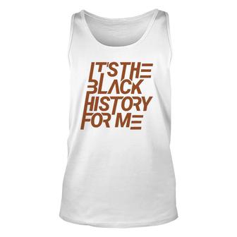 It's The Black History For Me African Pride Bhm Unisex Tank Top | Mazezy