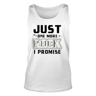 Just One More Rock I Promise Geology Funny Geologist Gift Unisex Tank Top | Mazezy