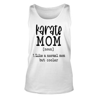 Karate Mom Mothers Day Like A Normal Mom But Cooler Sport Mom Unisex Tank Top - Thegiftio UK