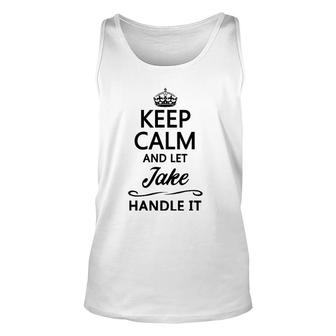 Keep Calm And Let Jake Handle It Funny Name Gift Unisex Tank Top | Mazezy
