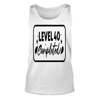 Level 40 Completed Happy 40Th Birthday Unisex Tank Top - Seseable