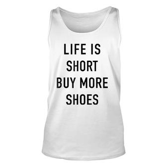 Life Is Short Buy More Shoes - Funny Shopping Quote Unisex Tank Top | Mazezy