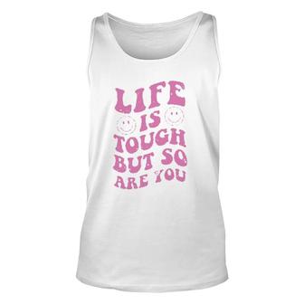 Life Is Tough But So Are You Motivational Unisex Tank Top | Mazezy