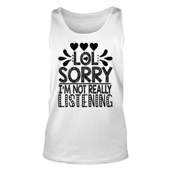 Lol Sorry Im Not Really Listening Sarcasm Black Graphic Unisex Tank Top - Thegiftio