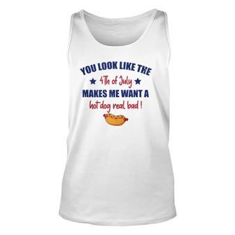 You Look Like 4Th Of July Makes Me Want A Hot Dog Real Bad F Tank Top | Mazezy