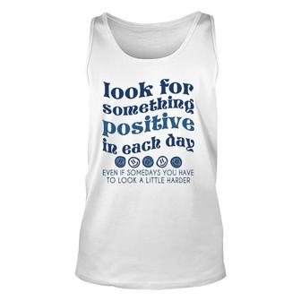 Look For Something Positive In Each Day Trendy Clothing Unisex Tank Top | Mazezy