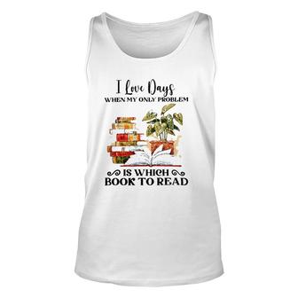 I Love Days When My Only Problem Is Which Book To Read Version Tank Top | Mazezy