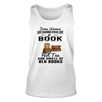 Some Women Love Diamonds Others Love A Book Hot Tea And Smell Of Old Books Tank Top | Mazezy