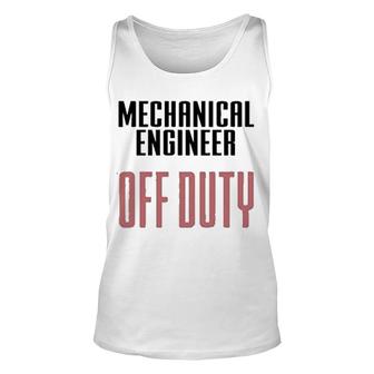 Mechanical Engineer Off Duty Unisex Tank Top | Mazezy AU