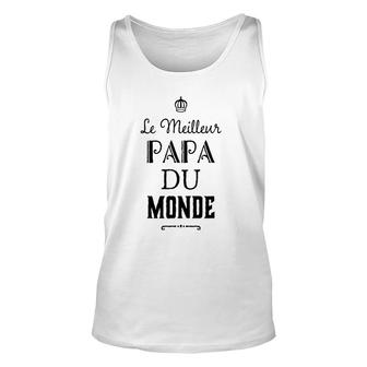 Meilleur Papa Du Monde Father's Day French Expression Unisex Tank Top | Mazezy