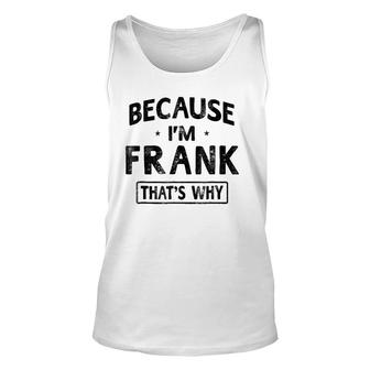 Mens Because I'm Frank Funny Novelty Gift Name Men Unisex Tank Top | Mazezy