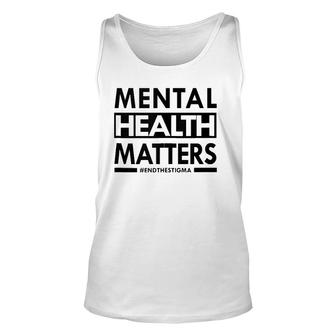Mental Health Matters End The Stigma Awareness Design Unisex Tank Top | Mazezy
