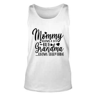 Mommy Knows A Lot But Grandma Knows Everything Unisex Tank Top - Thegiftio UK