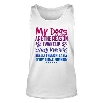 My Dogs Are The Reason I Wake Up Every Morning Dog Lovers Unisex Tank Top - Thegiftio