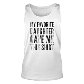 My Favorite Daughter Gave Me Unisex Tank Top | Mazezy