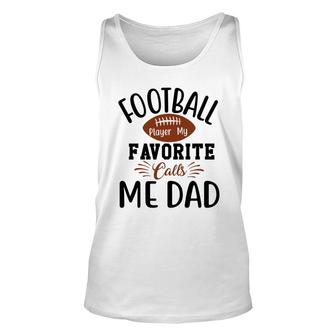 My Favorite Football Player Calls Me Dad White Letters Nice Ball Unisex Tank Top - Thegiftio UK