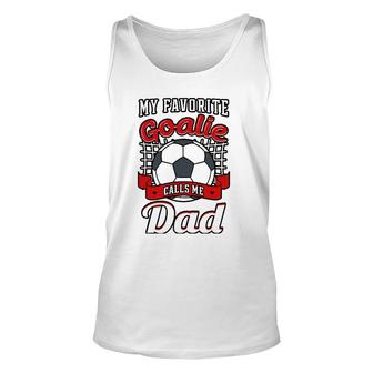 My Favorite Goalie Calls Me Dad Soccer Player Father Unisex Tank Top | Mazezy
