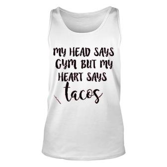 My Head Says Gym Heart Says Tacos Unisex Tank Top | Mazezy