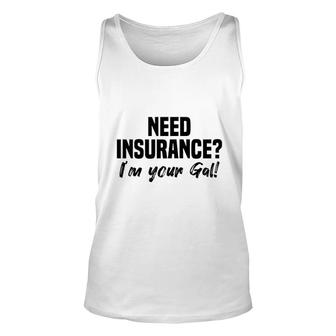 Need Insurance Im Your Gal Insurance Broker Unisex Tank Top | Mazezy