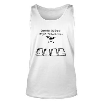 Nerdy Addict Came For The Drone Stayed For The Humans Unisex Tank Top | Mazezy