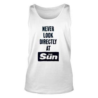 Never Look Directly At The Sun Unisex Tank Top | Mazezy