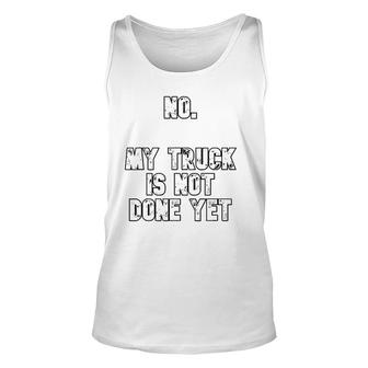 No My Truck Is Not Done Yet 1320 Drag Racing Classic Muscle Unisex Tank Top | Mazezy