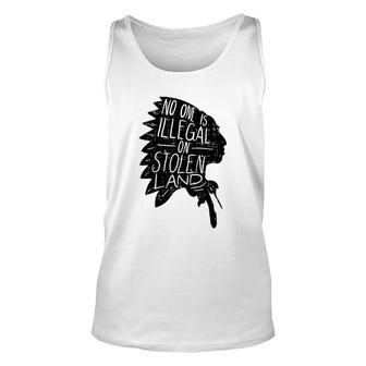 No One Is Illegal On Stolen Land Indigenous Immigrant Unisex Tank Top - Thegiftio