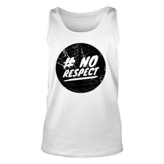 No Respect Men Women Gift Unisex Tank Top | Mazezy