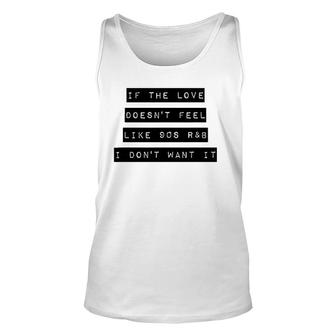 Nostalgic Love Doesn't Feel Like 90S R&B I Don't Want Unisex Tank Top | Mazezy