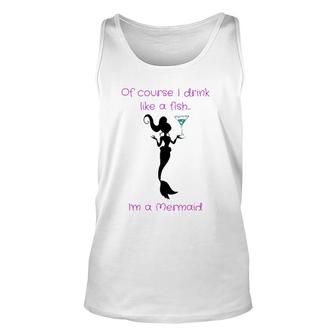 Of Course I Drink Like A Fish, I'm A Mermaid Unisex Tank Top | Mazezy DE