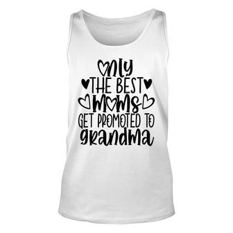 Only The Best Moms Get Promoted To Grandma Lovely Gifts For Moms Unisex Tank Top - Thegiftio UK