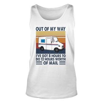 Out Of My Way I've Got 8 Hours To Do 12 Hours Worth Of Mail Unisex Tank Top | Mazezy