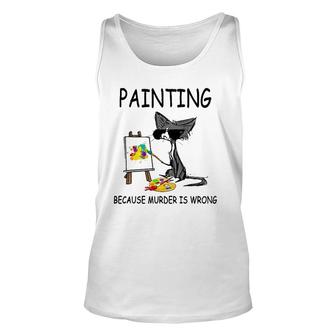 Painting Because Murder Is Wrong Cats Lovers Unisex Tank Top | Mazezy