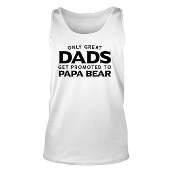 Papa Bear Gift Only Great Dads Get Promoted To Papa Bear Unisex Tank Top | Mazezy