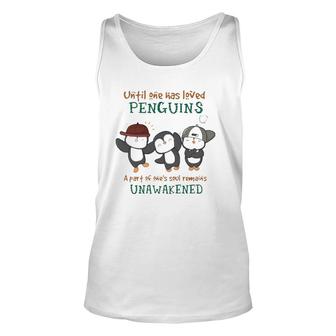 Penguins Until One Has Loved Penguins A Part Of One's Soul Remains Unawakened Tank Top | Mazezy