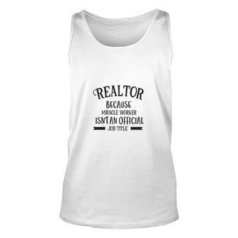 Realtor Because Miracle Worker Isnt An Official Job Title Profession Unisex Tank Top - Thegiftio UK