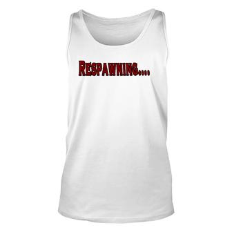 Respawning , Funny Gamer Video Games Unisex Tank Top | Mazezy