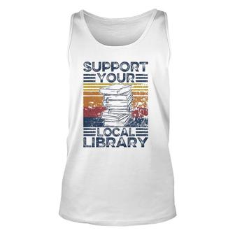 Retro Support Your Local Library Library Lover Book Reader Unisex Tank Top | Mazezy