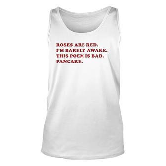 Roses Are Red I'm Barely Awake This Poem Is Bad Pancake Unisex Tank Top | Mazezy