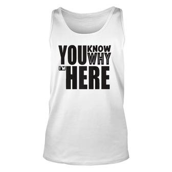 Sarcastic You Know Why I'm Here Funny Unisex Tank Top | Mazezy CA