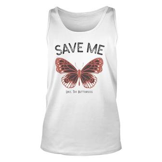 Save Me Love The Butterflies Unisex Tank Top | Mazezy