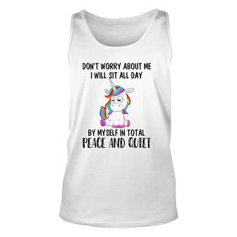 Sit All Day By My Myself In Total Peace And Quiet Unicorn Tank Top | Mazezy