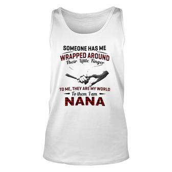 Someone Has Me Wrapped Around Their Little Finger To Me They Are My World To Them I Am Nana Tank Top | Mazezy