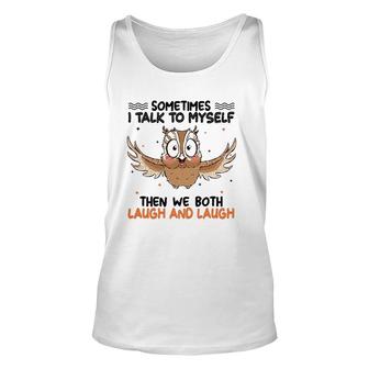 Sometimes I Talk To Myself Then We Both Laugh And Laugh Owl Lover Tank Top | Mazezy
