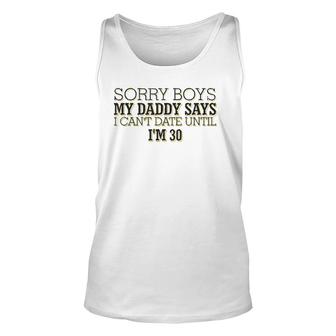 Sorry Boys My Daddy Says I Can't Date Until I'm 30 Funny Unisex Tank Top | Mazezy