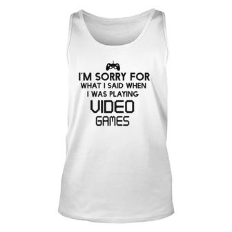 Sorry For What I Said When Playing Video Games Unisex Tank Top | Mazezy