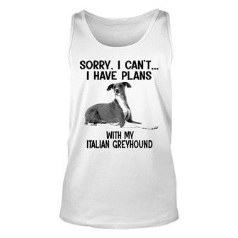 Sorry I Cant I Have Plans With My Italian Greyhound Unisex Tank Top | Mazezy