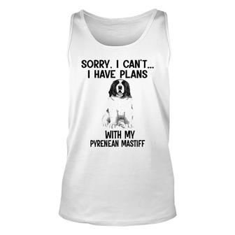 Sorry I Cant I Have Plans With My Pyrenean Mastiff Unisex Tank Top | Mazezy