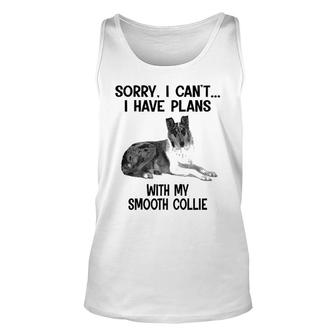 Sorry I Cant I Have Plans With My Smooth Collie Unisex Tank Top | Mazezy
