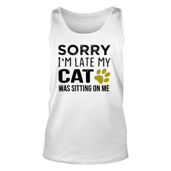 Sorry I'm Late My Cat Was Sitting On Me Cat Lovers Pullover Tank Top | Mazezy